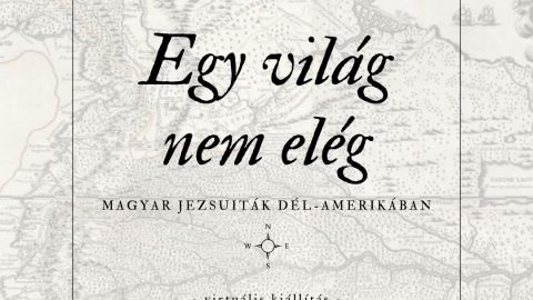 Egy világ nem elég: magyar jezsuiták Dél-Amerikában (Virtuális kiállítás)